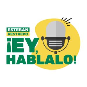 Esteban Restrepo - ¡Ey hablalo!