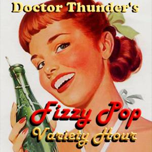 Doctor Thunder's Fizzy Pop Variety Hour!
