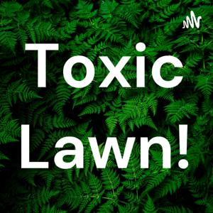 Toxic Lawn!