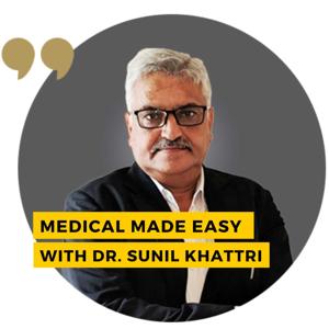 Medical Made Easy with Dr. Sunil Khattri