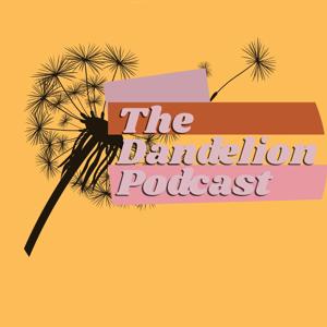 The Dandelion Podcast
