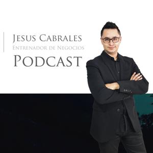 PODCAST Jesus Cabrales Entrenador de Negocios