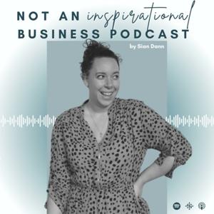 NOT An Inspirational Business Podcast
