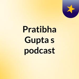 Pratibha Gupta's podcast