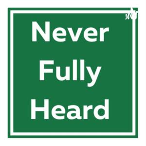 Never Fully Heard