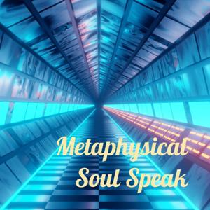 Metaphysical Soul Speak - - The Podcast! by Alanna Fox Starks