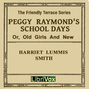 Peggy Raymond's School Days (or Old Girls And New) by  Harriet Lummis Smith (1866 - 1947)