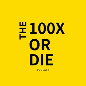 100x or Die Podcast