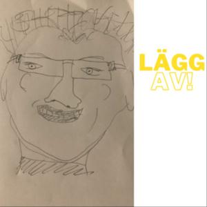 Lägg av!