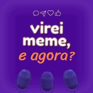 Virei Meme, e Agora?