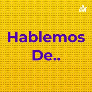 Hablemos De...