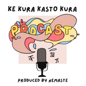Ke Kura Kasto Kura - के  कुरा कस्तो कुरा