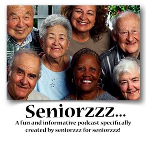 A fun and informative podcast specifically created by seniorzzz for seniorzzz