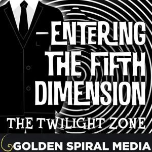 Entering the Fifth Dimension: A Twilight Zone Podcast by Golden Spiral Media