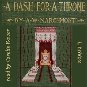 Dash for a Throne, A by  Arthur W. Marchmont (1852 - 1923)