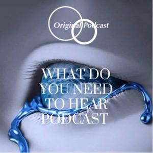 What Do You Need to Hear Podcast
