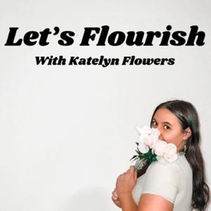 Let’s Flourish With Katelyn Flowers