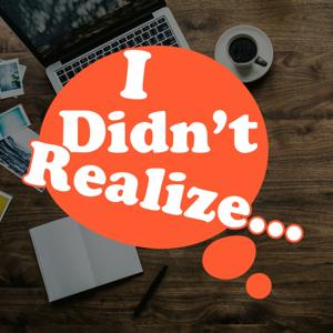 I Didn’t Realize!