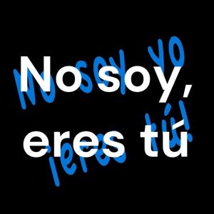 No soy yo, eres tú
