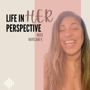 Life in HER perspective