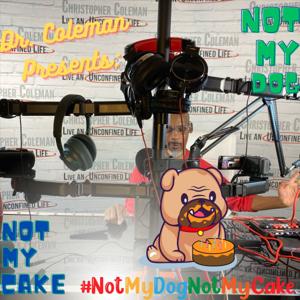 Not My Not Dog My Cake:
Unconfined from worldviews, expectations, labels and just plain ole bullshit