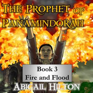 The Prophet of Panamindorah, Book III Fire and Flood