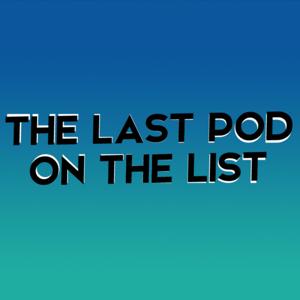 Last Pod on the List