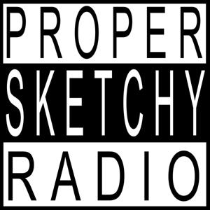 Proper Sketchy Radio