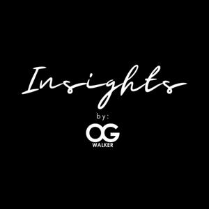 Insights by OG Walker