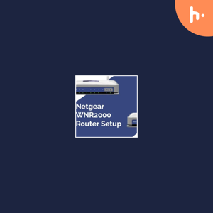 How to Setup Netgear WNR2000 Router?