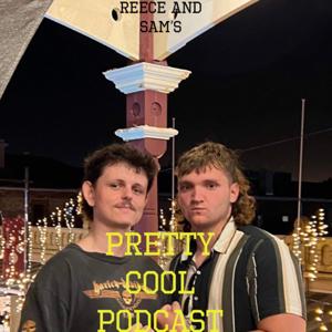 Reece and Sam's Pretty Cool Podcast