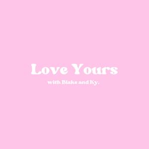 Love Yours Podcast