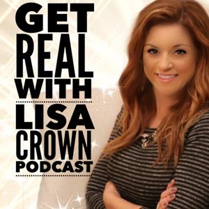 Get REAL with Lisa Crown Podcast