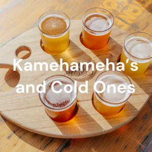Kamehameha’s and Cold Ones