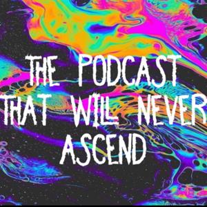 The Podcast That Will Never Ascend