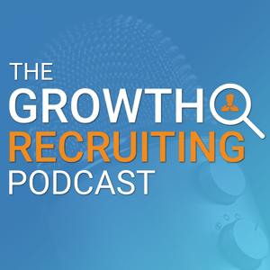 The Growth Recruiting Podcast