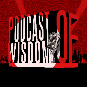 The Podcast of Wisdom