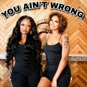 You Ain’t Wrong Podcast