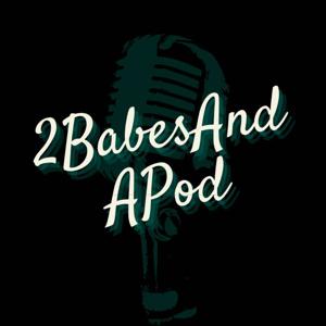 2 babes and a Pod Podcast