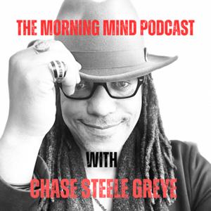 The Morning Mind Podcast with Chase Steele Greye