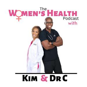 The Women's Health Podcast with Kim and Dr. C