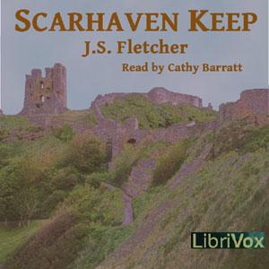 Scarhaven Keep by J. S. Fletcher (1863 - 1935)