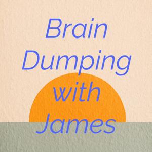 Brain Dumping with James