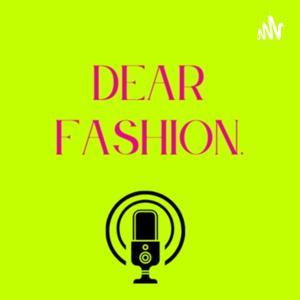 DEAR FASHION,