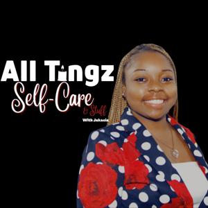 All Tingz Self Care and Stuff with Jakacia