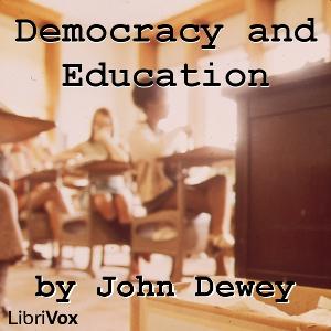 Democracy and Education: An Introduction to the Philosophy of Education by John Dewey (1859 - 1952) by LibriVox