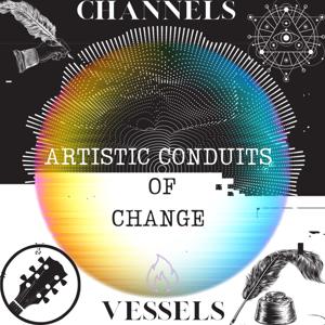 Channels Vessels: Artistic Conduits of Change