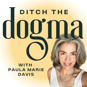 Ditch the Dogma with Paula Marie Davis