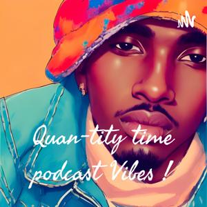 Quan-tity time Vibes !
