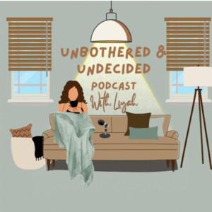 Unbothered & Undecided